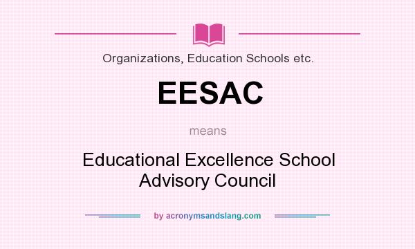 What does EESAC mean? It stands for Educational Excellence School Advisory Council