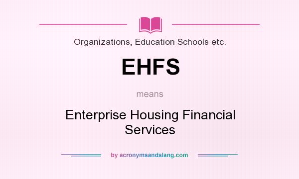 What does EHFS mean? It stands for Enterprise Housing Financial Services