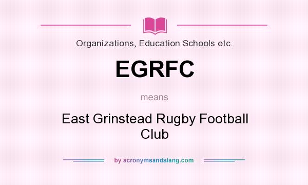 What does EGRFC mean? It stands for East Grinstead Rugby Football Club