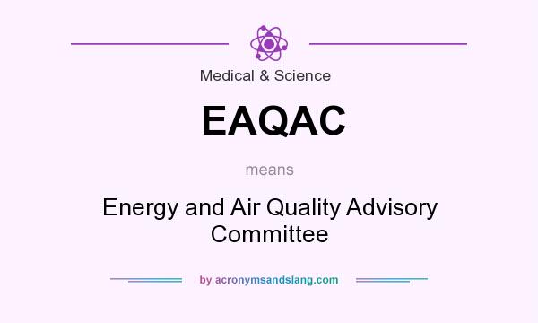 What does EAQAC mean? It stands for Energy and Air Quality Advisory Committee