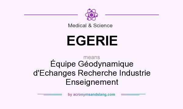 What does EGERIE mean? It stands for Équipe Géodynamique d`Echanges Recherche Industrie Enseignement
