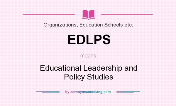 What does EDLPS mean? It stands for Educational Leadership and Policy Studies
