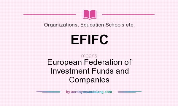 What does EFIFC mean? It stands for European Federation of Investment Funds and Companies
