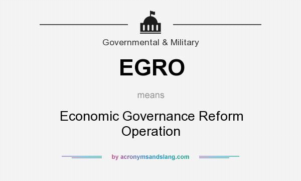 What does EGRO mean? It stands for Economic Governance Reform Operation