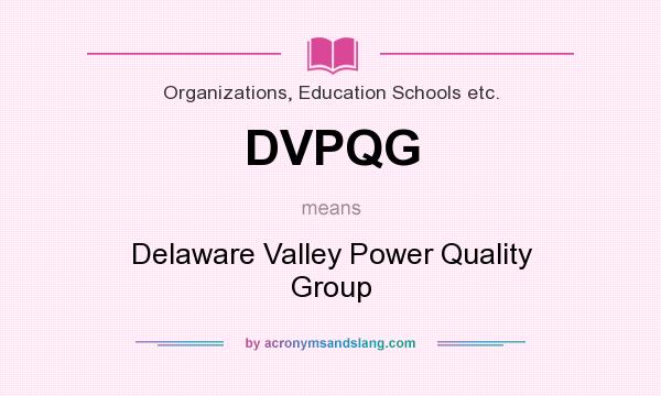 What does DVPQG mean? It stands for Delaware Valley Power Quality Group