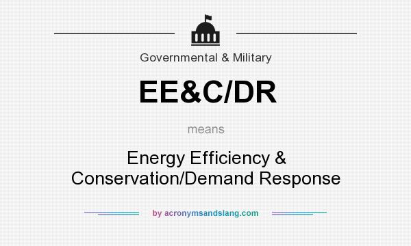What does EE&C/DR mean? It stands for Energy Efficiency & Conservation/Demand Response