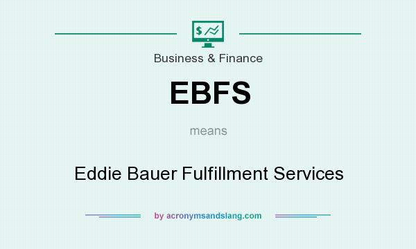 What does EBFS mean? It stands for Eddie Bauer Fulfillment Services