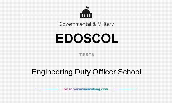 What does EDOSCOL mean? It stands for Engineering Duty Officer School
