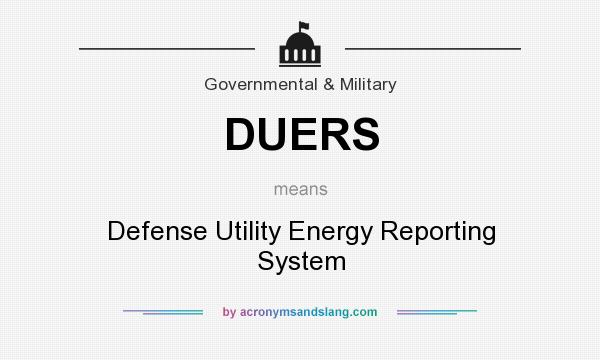 What does DUERS mean? It stands for Defense Utility Energy Reporting System