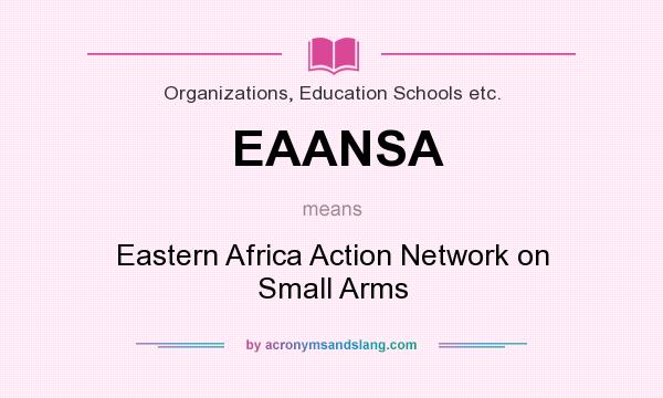 What does EAANSA mean? It stands for Eastern Africa Action Network on Small Arms