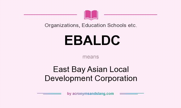 What does EBALDC mean? It stands for East Bay Asian Local Development Corporation