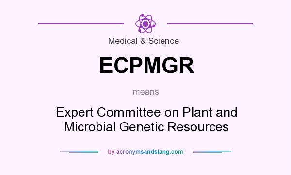 What does ECPMGR mean? It stands for Expert Committee on Plant and Microbial Genetic Resources
