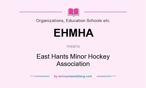 What does EHMHA mean? It stands for East Hants Minor Hockey Association
