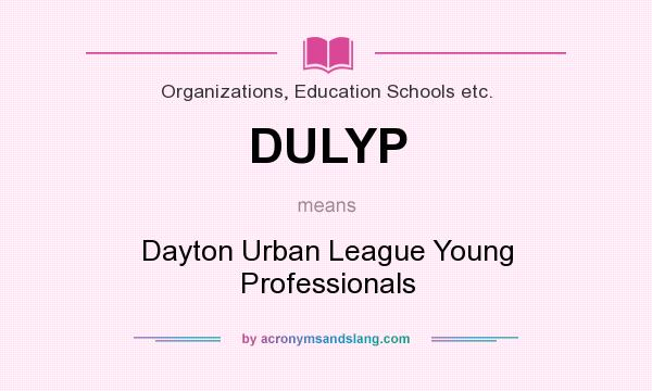What does DULYP mean? It stands for Dayton Urban League Young Professionals