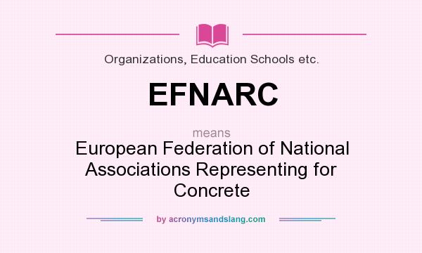 What does EFNARC mean? It stands for European Federation of National Associations Representing for Concrete