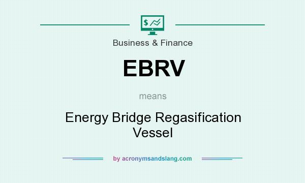 What does EBRV mean? It stands for Energy Bridge Regasification Vessel
