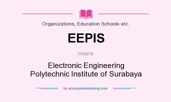 What does EEPIS mean? It stands for Electronic Engineering Polytechnic Institute of Surabaya
