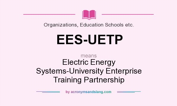 What does EES-UETP mean? It stands for Electric Energy Systems-University Enterprise Training Partnership