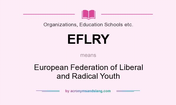 What does EFLRY mean? It stands for European Federation of Liberal and Radical Youth