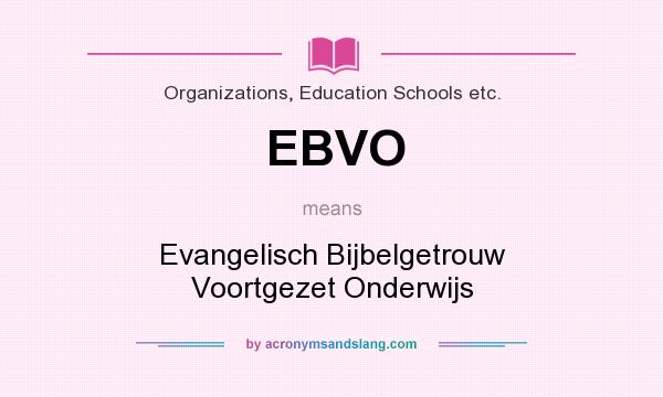 What does EBVO mean? It stands for Evangelisch Bijbelgetrouw Voortgezet Onderwijs