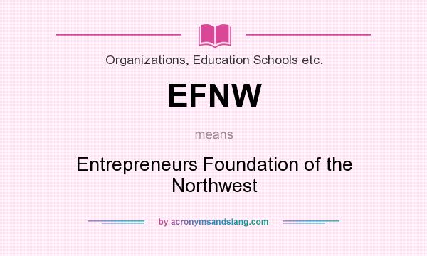 What does EFNW mean? It stands for Entrepreneurs Foundation of the Northwest