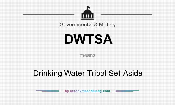 What does DWTSA mean? It stands for Drinking Water Tribal Set-Aside