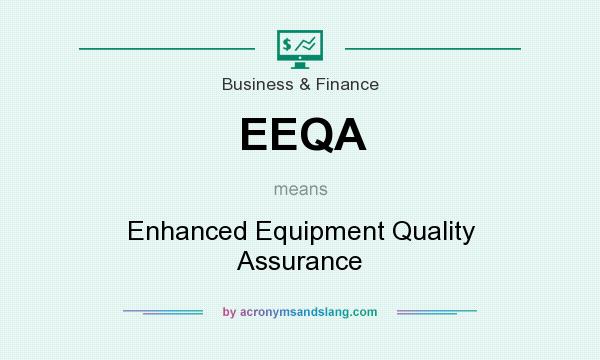 What does EEQA mean? It stands for Enhanced Equipment Quality Assurance