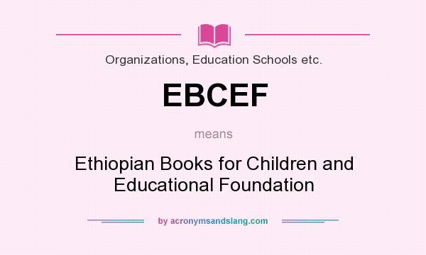 What does EBCEF mean? It stands for Ethiopian Books for Children and Educational Foundation