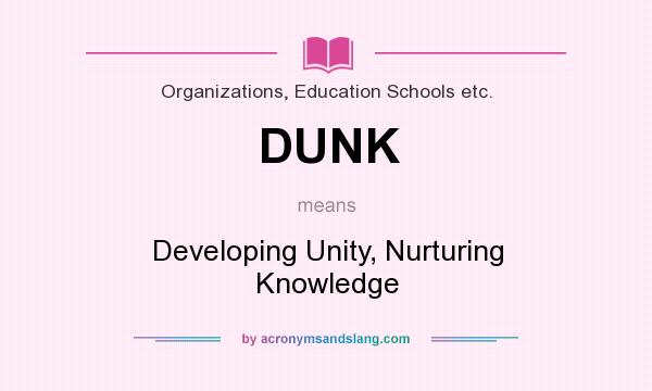 What does DUNK mean? It stands for Developing Unity, Nurturing Knowledge