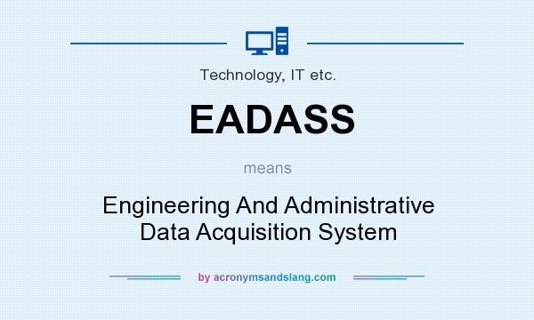 What does EADASS mean? It stands for Engineering And Administrative Data Acquisition System