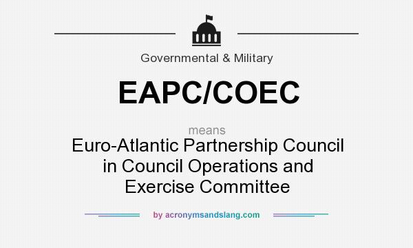 What does EAPC/COEC mean? It stands for Euro-Atlantic Partnership Council in Council Operations and Exercise Committee