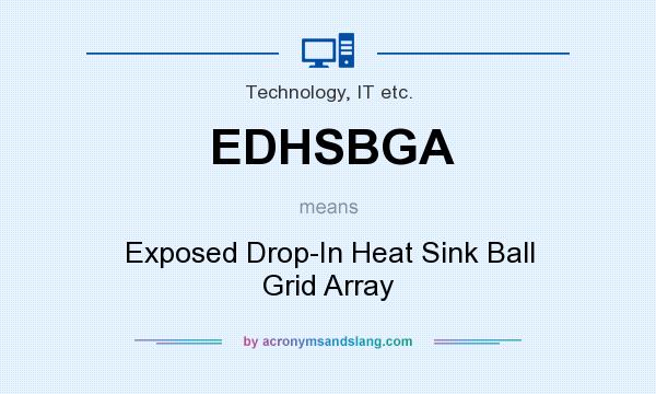 What does EDHSBGA mean? It stands for Exposed Drop-In Heat Sink Ball Grid Array