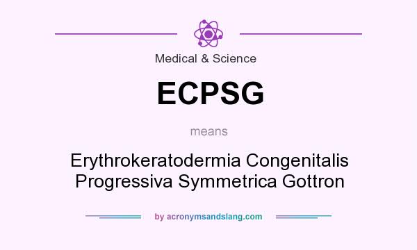 What does ECPSG mean? It stands for Erythrokeratodermia Congenitalis Progressiva Symmetrica Gottron