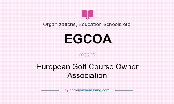 What does EGCOA mean? It stands for European Golf Course Owner Association