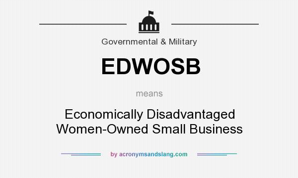 What does EDWOSB mean? It stands for Economically Disadvantaged Women-Owned Small Business