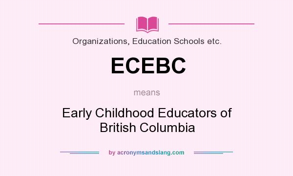 What does ECEBC mean? It stands for Early Childhood Educators of British Columbia