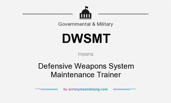 What does DWSMT mean? It stands for Defensive Weapons System Maintenance Trainer