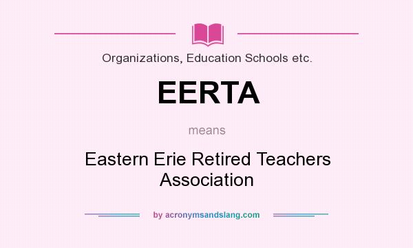 What does EERTA mean? It stands for Eastern Erie Retired Teachers Association