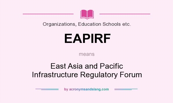 What does EAPIRF mean? It stands for East Asia and Pacific Infrastructure Regulatory Forum