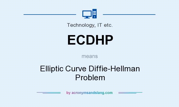 What does ECDHP mean? It stands for Elliptic Curve Diffie-Hellman Problem