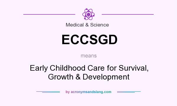 What does ECCSGD mean? It stands for Early Childhood Care for Survival, Growth & Development