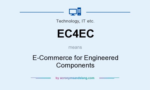 What does EC4EC mean? It stands for E-Commerce for Engineered Components