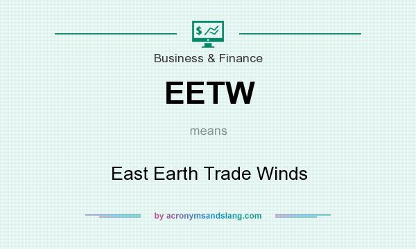 What does EETW mean? It stands for East Earth Trade Winds