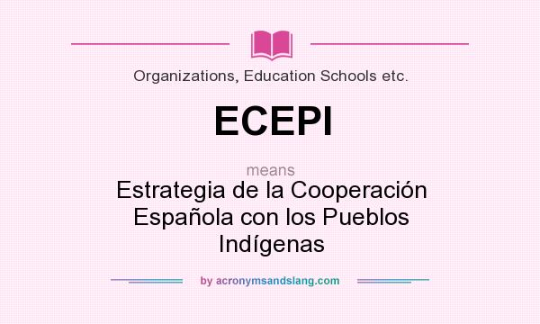 What does ECEPI mean? It stands for Estrategia de la Cooperación Española con los Pueblos Indígenas