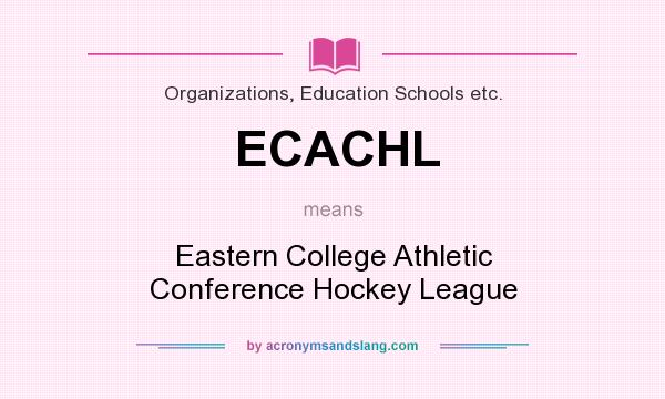 What does ECACHL mean? It stands for Eastern College Athletic Conference Hockey League