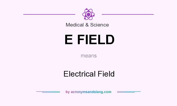 What does E FIELD mean? It stands for Electrical Field