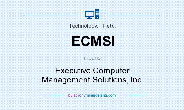 What does ECMSI mean? It stands for Executive Computer Management Solutions, Inc.
