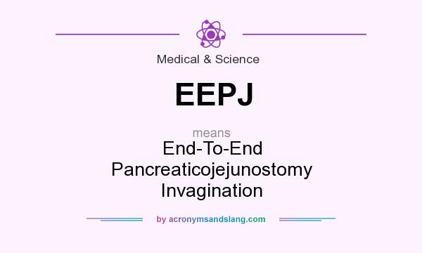 What does EEPJ mean? It stands for End-To-End Pancreaticojejunostomy Invagination