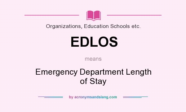 What does EDLOS mean? It stands for Emergency Department Length of Stay