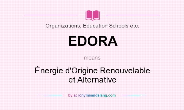 What does EDORA mean? It stands for Énergie d`Origine Renouvelable et Alternative